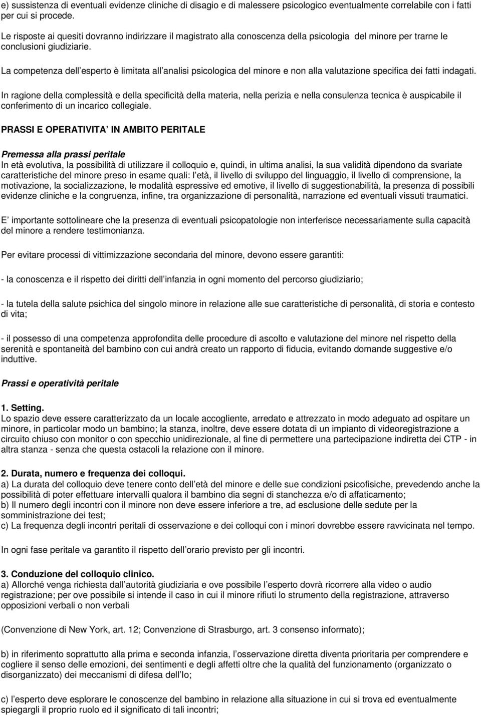 La cmpetenza dell espert è limitata all analisi psiclgica del minre e nn alla valutazine specifica dei fatti indagati.