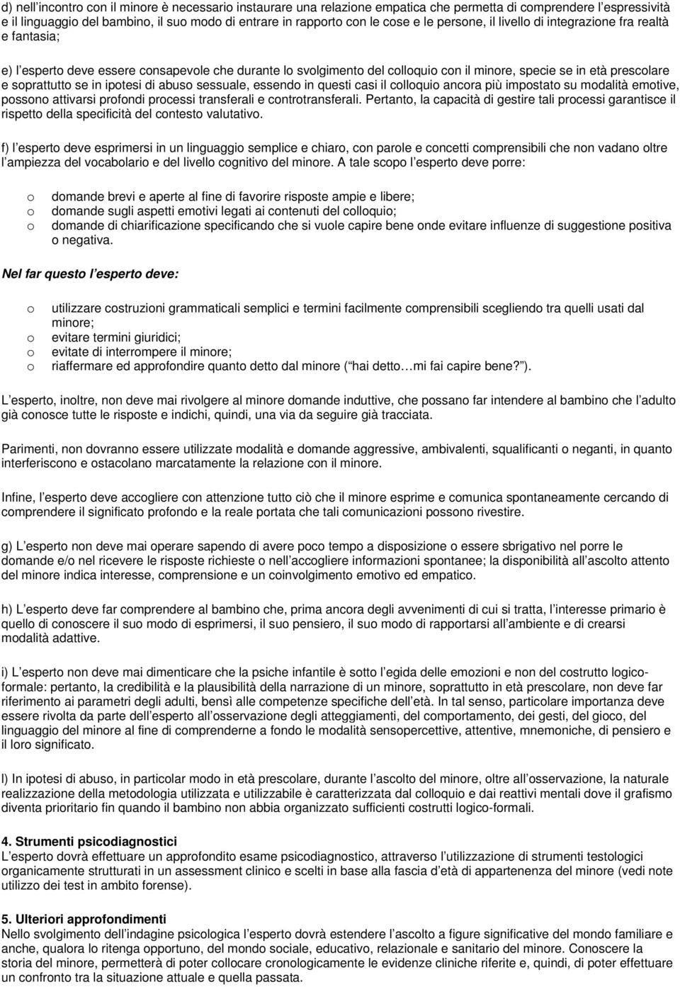 essend in questi casi il cllqui ancra più impstat su mdalità emtive, pssn attivarsi prfndi prcessi transferali e cntrtransferali.