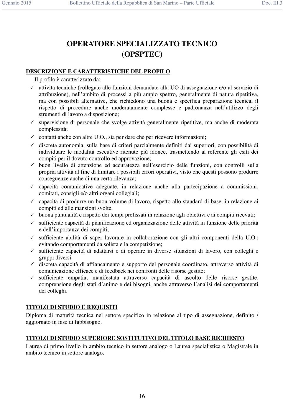 complesse e padronanza nell utilizzo degli strumenti di lavoro a disposizione; supervisione di personale che svolge attività generalmente ripetitive, ma anche di moderata complessità; contatti anche