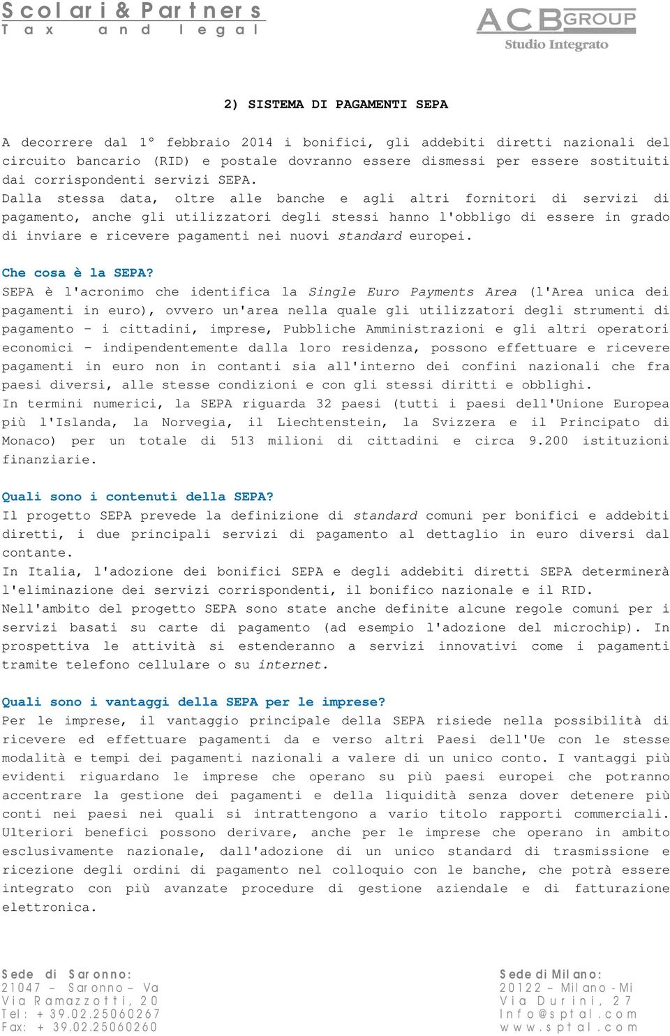 Dalla stessa data, oltre alle banche e agli altri fornitori di servizi di pagamento, anche gli utilizzatori degli stessi hanno l'obbligo di essere in grado di inviare e ricevere pagamenti nei nuovi