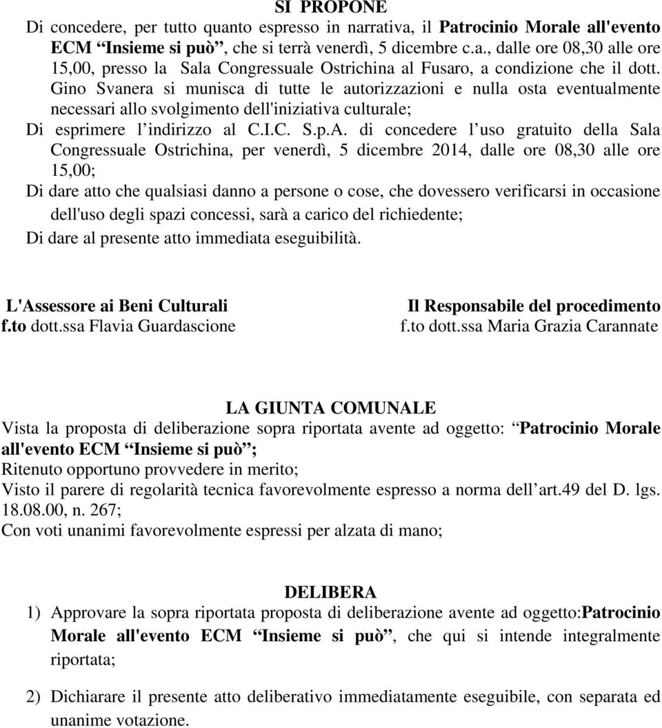 di concedere l uso gratuito della Sala Congressuale Ostrichina, per venerdì, 5 dicembre 2014, dalle ore 08,30 alle ore 15,00; Di dare atto che qualsiasi danno a persone o cose, che dovessero