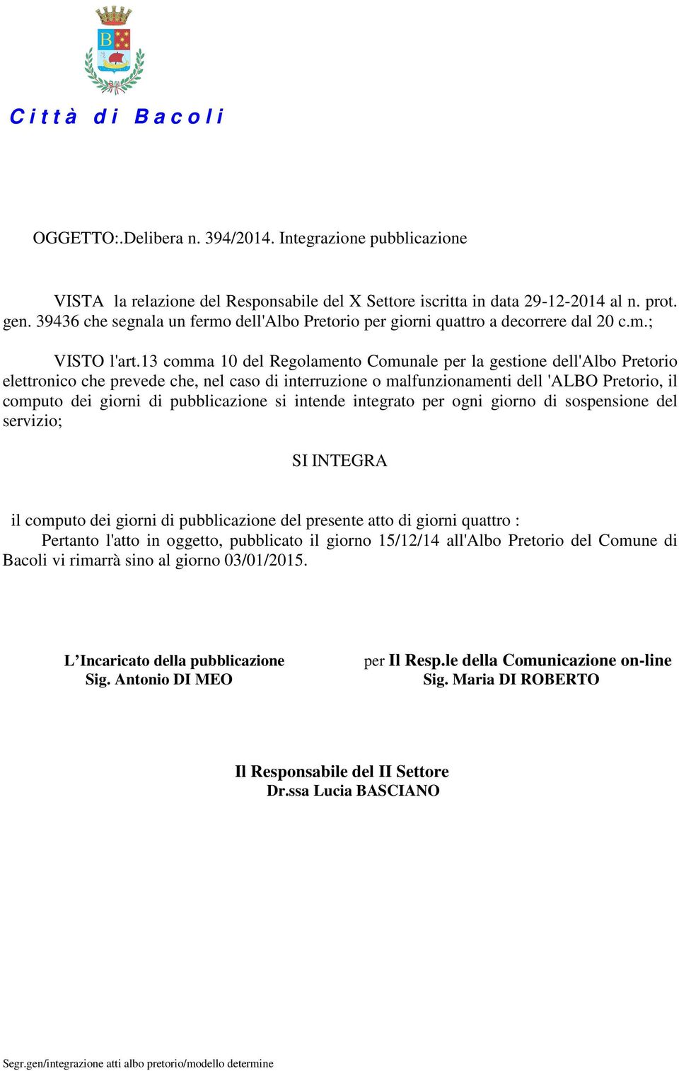 13 comma 10 del Regolamento Comunale per la gestione dell'albo Pretorio elettronico che prevede che, nel caso di interruzione o malfunzionamenti dell 'ALBO Pretorio, il computo dei giorni di