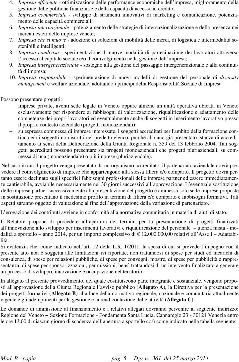 Impresa internazionale - potenziamento delle strategie di internazionalizzazione e della presenza nei mercati esteri delle imprese venete; 7.