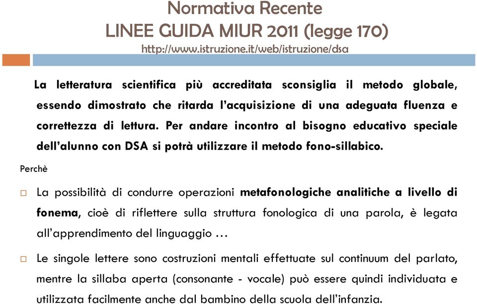 Per andare incontro al bisogno educativo speciale dell alunno con DSA si potrà utilizzare il metodo fono-sillabico.