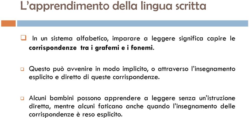 Questo può avvenire in modo implicito, o attraverso l insegnamento esplicito e diretto di queste