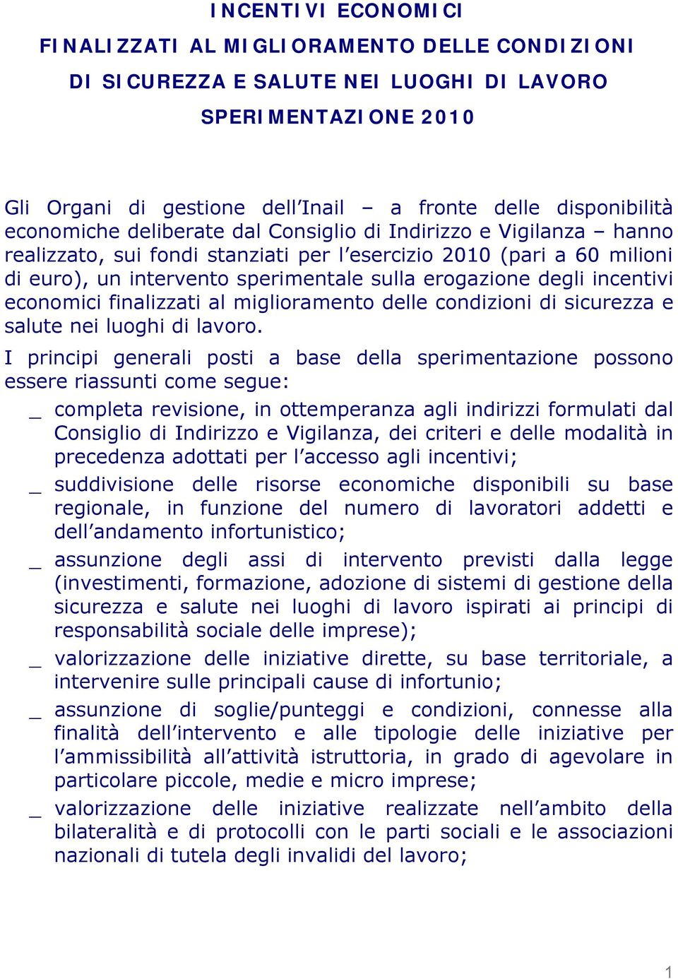 incentivi economici finalizzati al miglioramento delle condizioni di sicurezza e salute nei luoghi di lavoro.