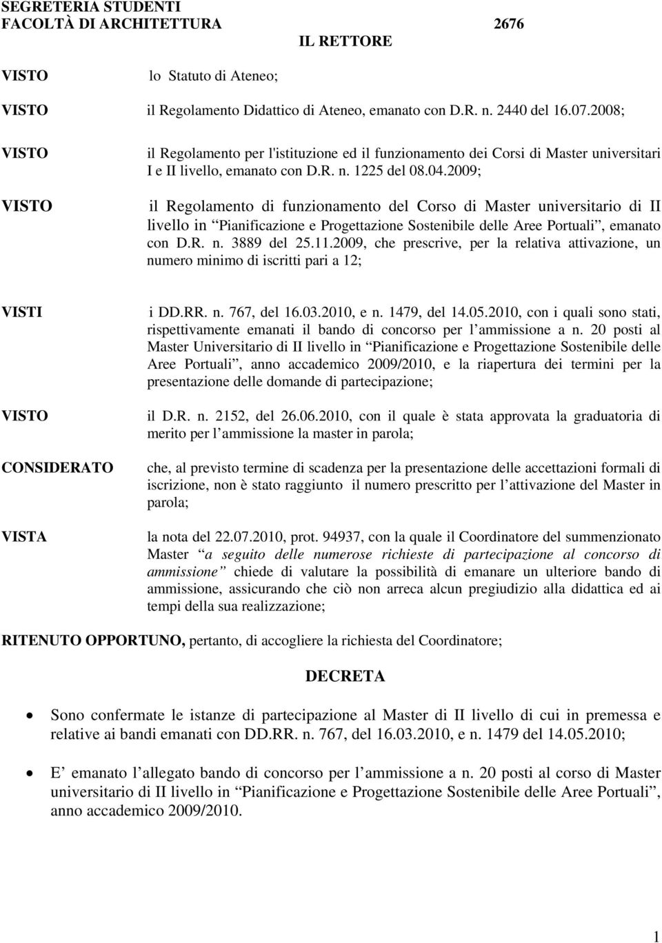 2009; il Regolamento di funzionamento del Corso di Master universitario di II livello in Pianificazione e Progettazione Sostenibile delle Aree Portuali, emanato con D.R. n. 3889 del 25.11.