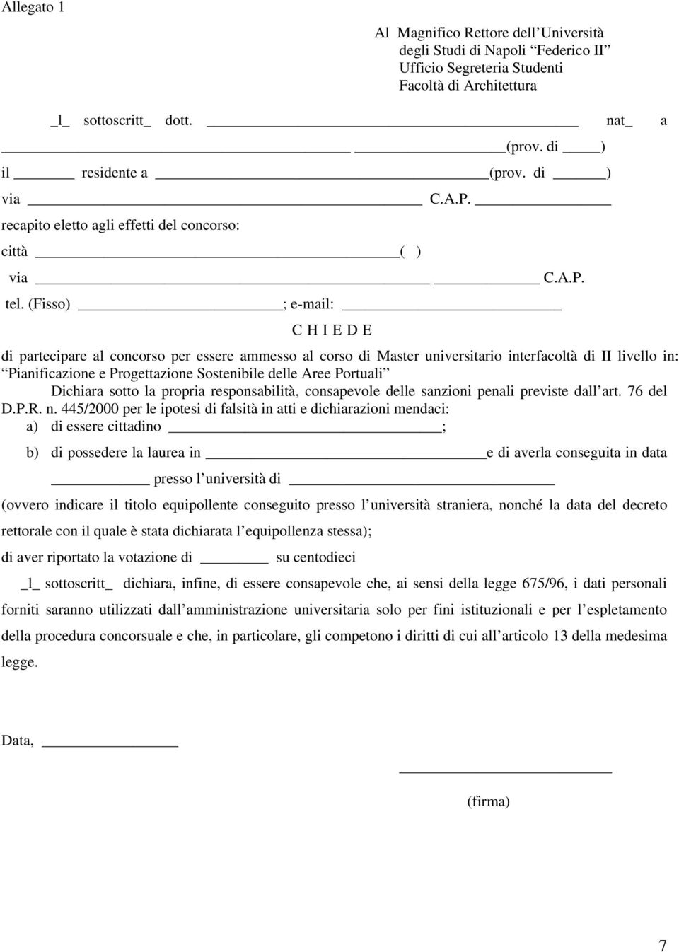 (Fisso) ; e-mail: CHIEDE di partecipare al concorso per essere ammesso al corso di Master universitario interfacoltà di II livello in: Pianificazione e Progettazione Sostenibile delle Aree Portuali