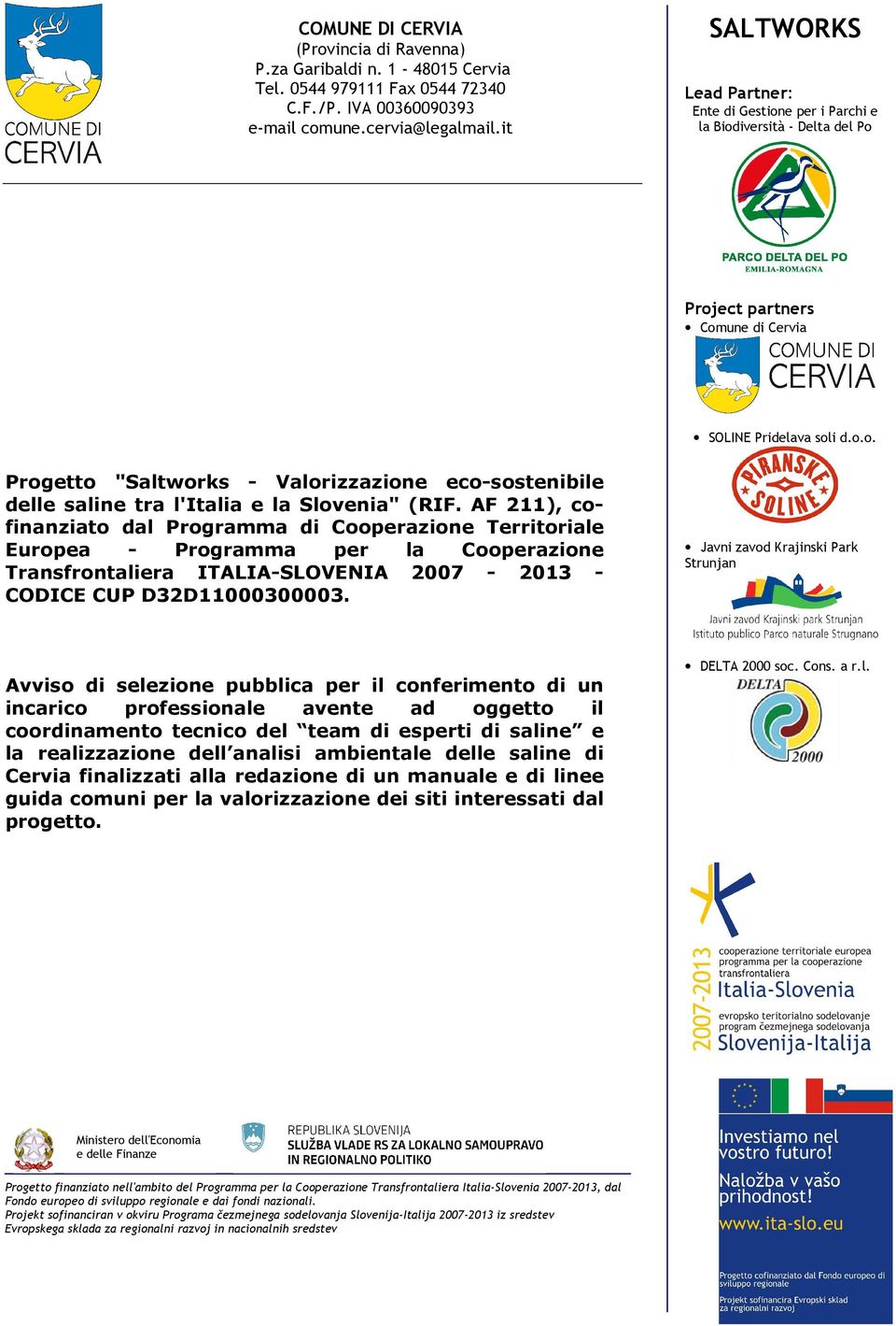 AF 211), cofinanziato dal Programma di Cooperazione Territoriale Europea - Programma per la Cooperazione Transfrontaliera ITALIA-SLOVENIA 2007-2013 - CODICE CUP D32D11000300003.