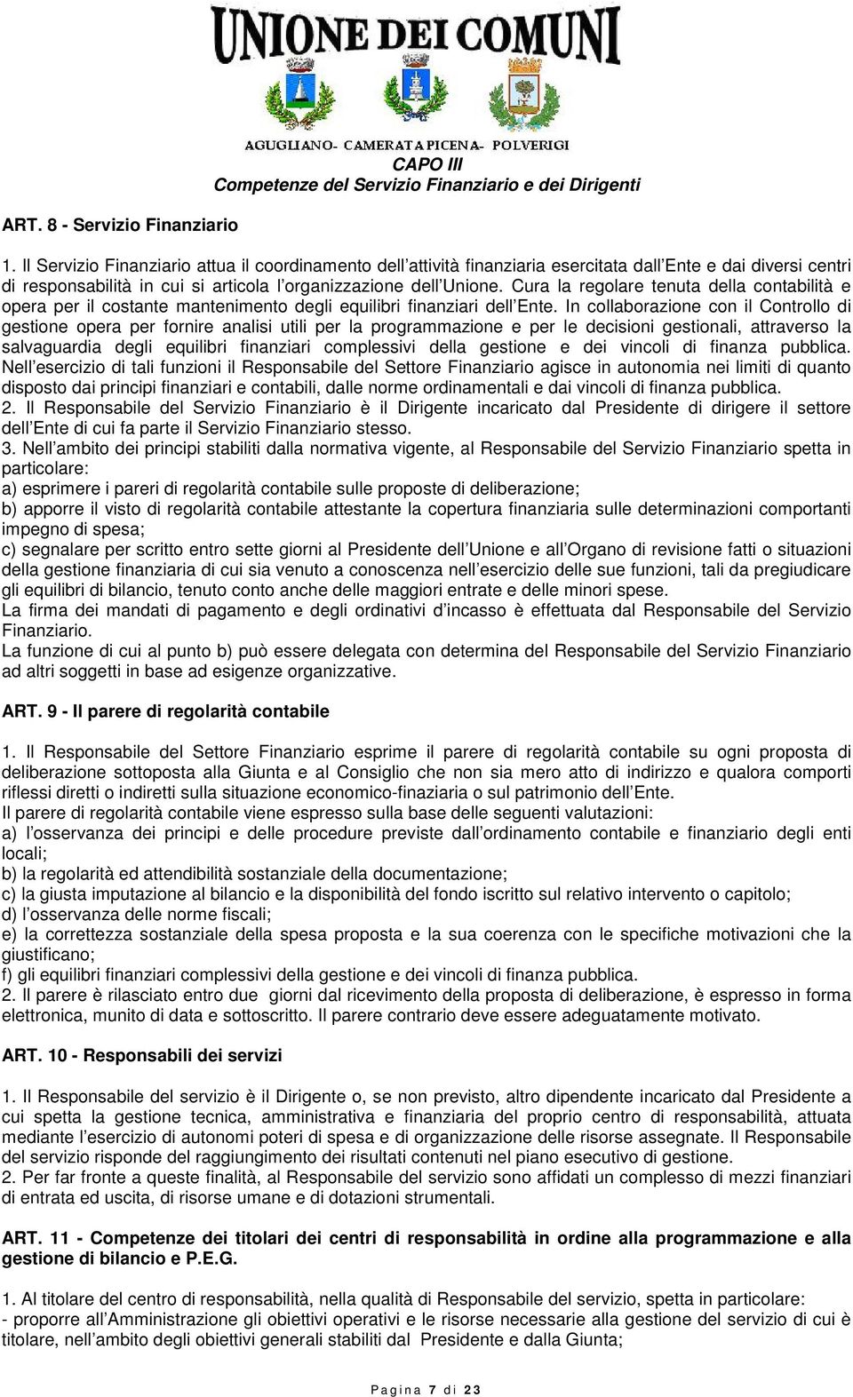 Cura la regolare tenuta della contabilità e opera per il costante mantenimento degli equilibri finanziari dell Ente.