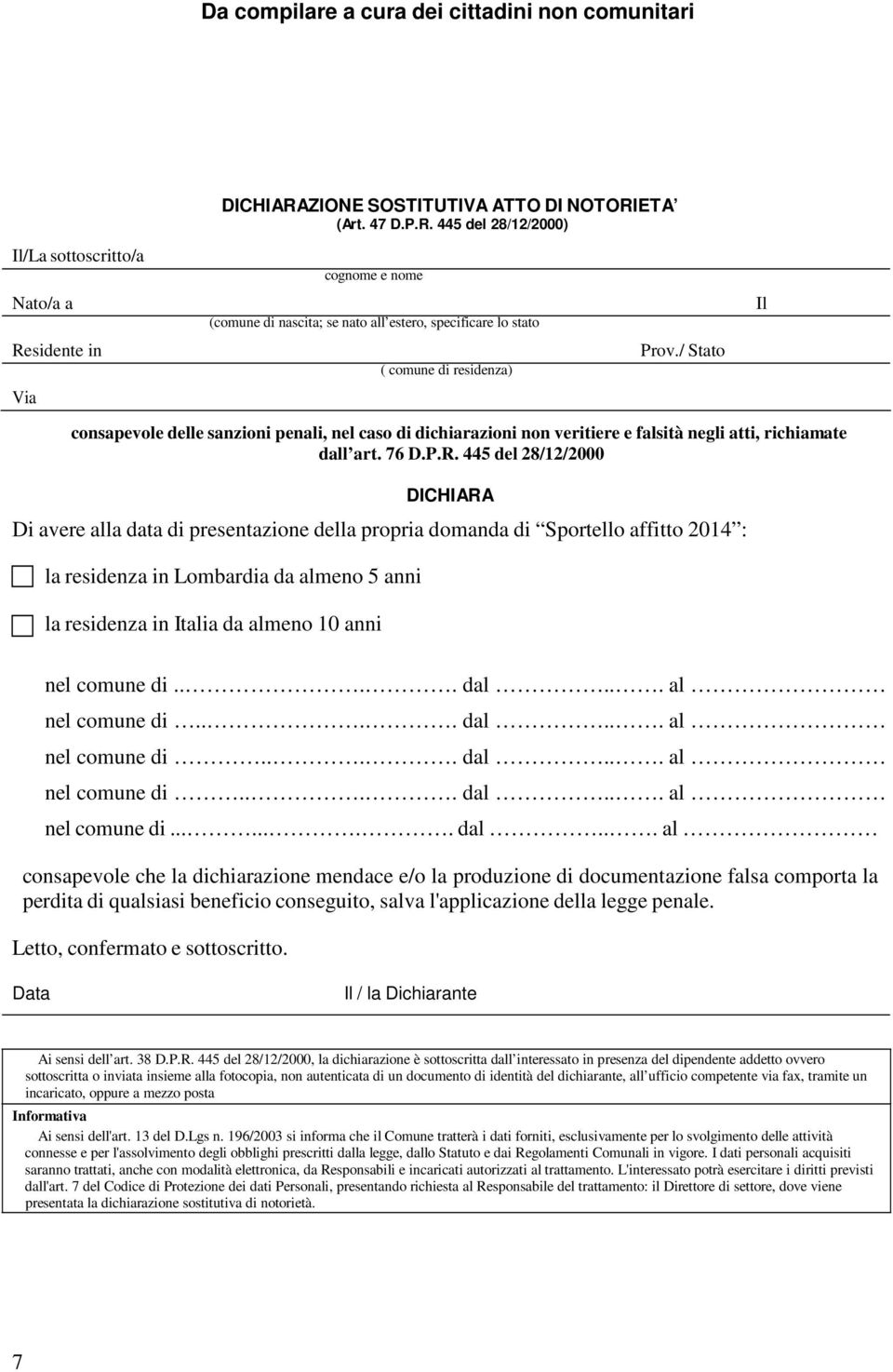 ETA (Art. 47 D.P.R. 445 del 28/12/2000) Il/La sottoscritto/a Nato/a a Residente in Via cognome e nome (comune di nascita; se nato all estero, specificare lo stato ( comune di residenza) Prov.