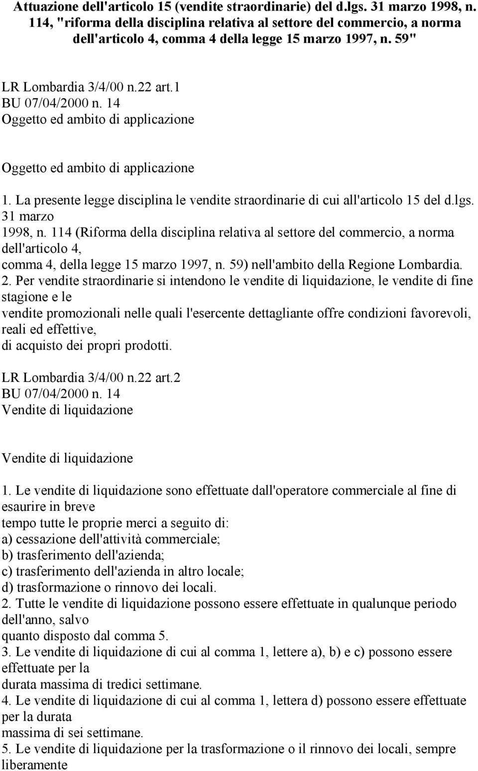 1 Oggetto ed ambito di applicazione Oggetto ed ambito di applicazione 1. La presente legge disciplina le vendite straordinarie di cui all'articolo 15 del d.lgs. 31 marzo 1998, n.