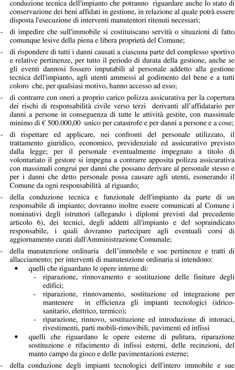 danni causati a ciascuna parte del complesso sportivo e relative pertinenze, per tutto il periodo di durata della gestione, anche se gli eventi dannosi fossero imputabili al personale addetto alla