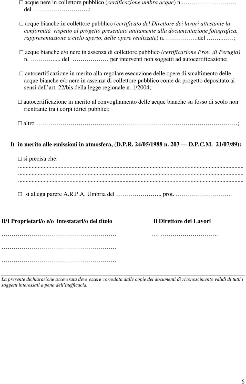 cielo aperto, delle opere realizzate) n..del.. ; acque bianche e/o nere in assenza di collettore pubblico (certificazione Prov. di Perugia) n.