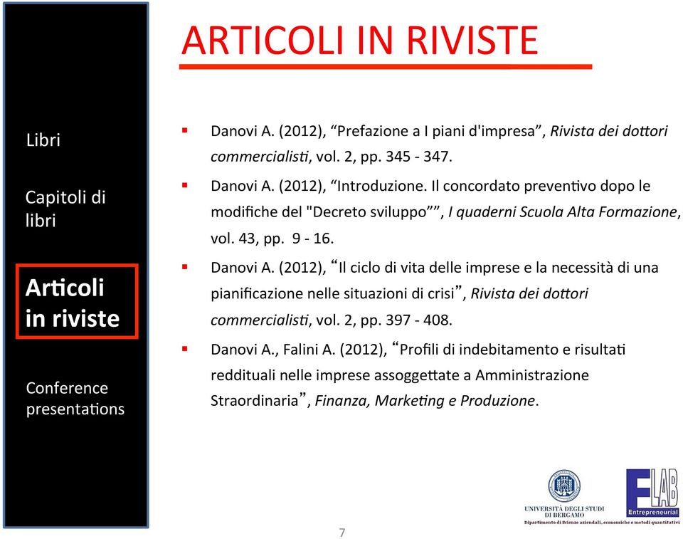 Danovi A. (2012), Il ciclo di vita delle imprese e la necessità di una pianificazione nelle situazioni di crisi, Rivista dei doeori commercialis5, vol. 2, pp.