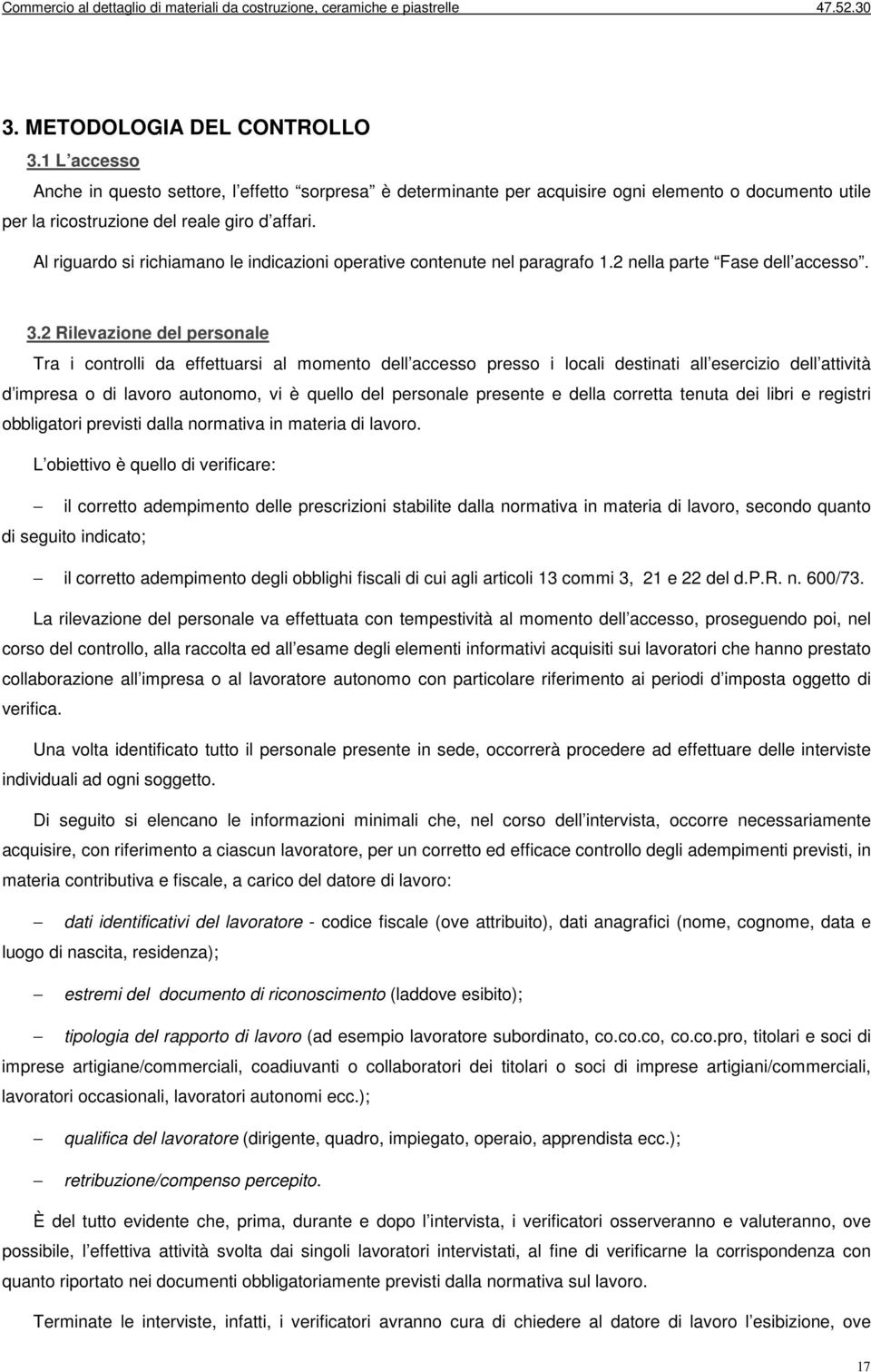 2 Rilevazione del personale Tra i controlli da effettuarsi al momento dell accesso presso i locali destinati all esercizio dell attività d impresa o di lavoro autonomo, vi è quello del personale