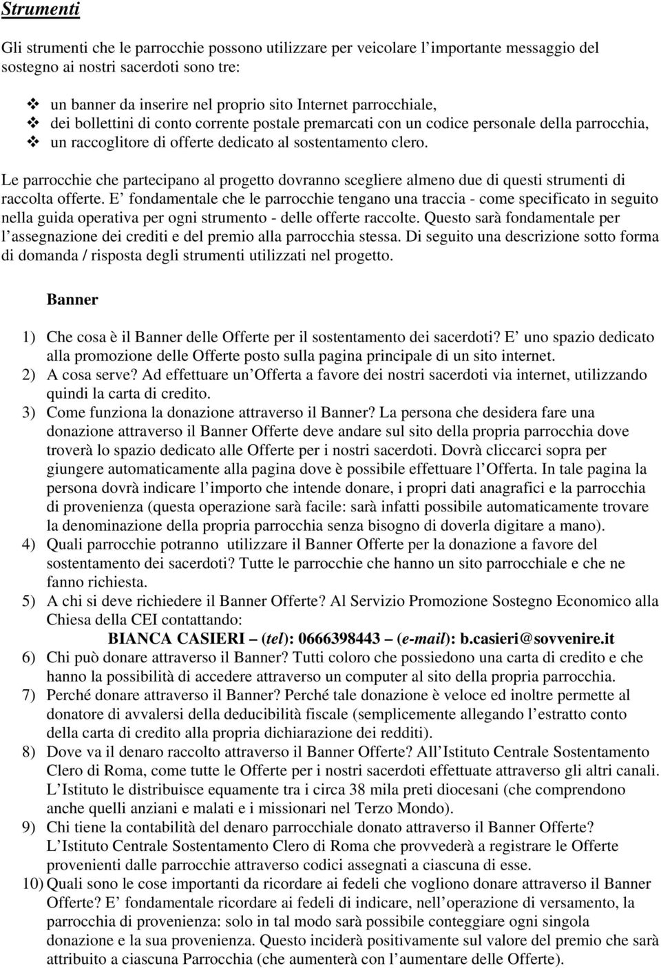 Le parrocchie che partecipano al progetto dovranno scegliere almeno due di questi strumenti di raccolta offerte.