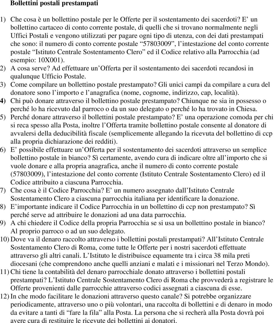 il numero di conto corrente postale 57803009, l intestazione del conto corrente postale Istituto Centrale Sostentamento Clero ed il Codice relativo alla Parrocchia (ad esempio: 10X001).