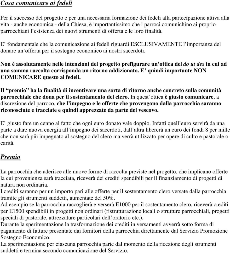 E fondamentale che la comunicazione ai fedeli riguardi ESCLUSIVAMENTE l importanza del donare un offerta per il sostegno economico ai nostri sacerdoti.