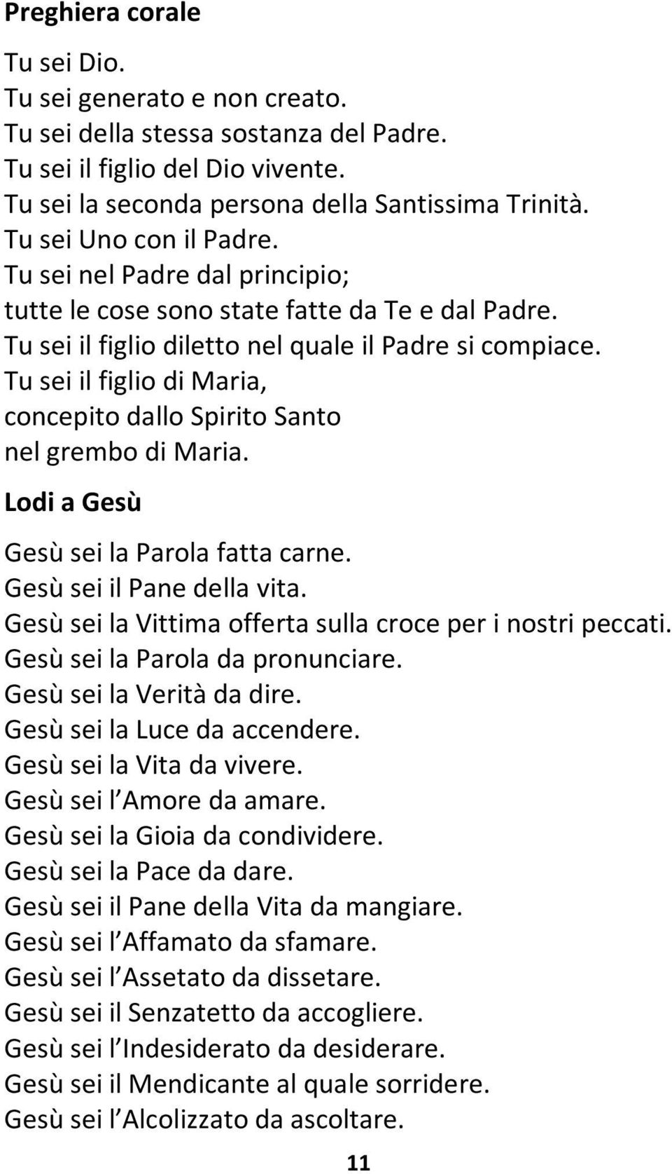 Tu sei il figlio di Maria, concepito dallo Spirito Santo nel grembo di Maria. Lodi a Gesù Gesù sei la Parola fatta carne. Gesù sei il Pane della vita.