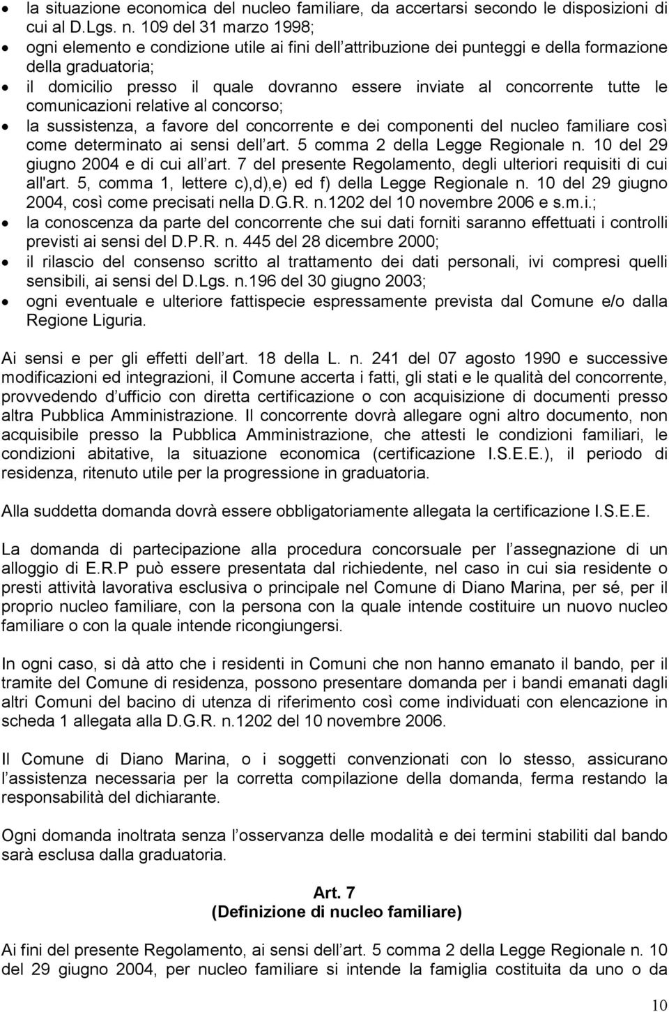 109 del 31 marzo 1998; ogni elemento e condizione utile ai fini dell attribuzione dei punteggi e della formazione della graduatoria; il domicilio presso il quale dovranno essere inviate al