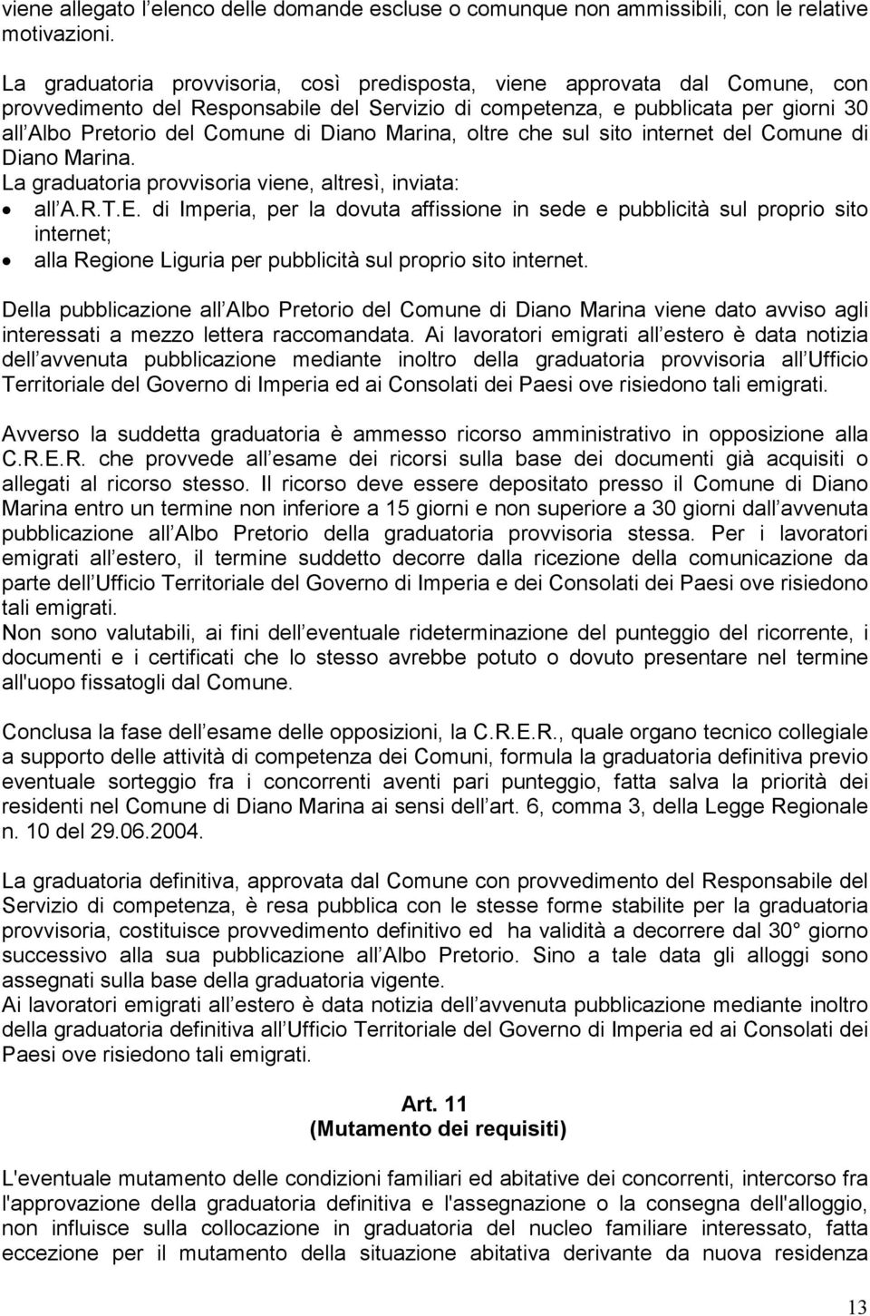 Diano Marina, oltre che sul sito internet del Comune di Diano Marina. La graduatoria provvisoria viene, altresì, inviata: all A.R.T.E.