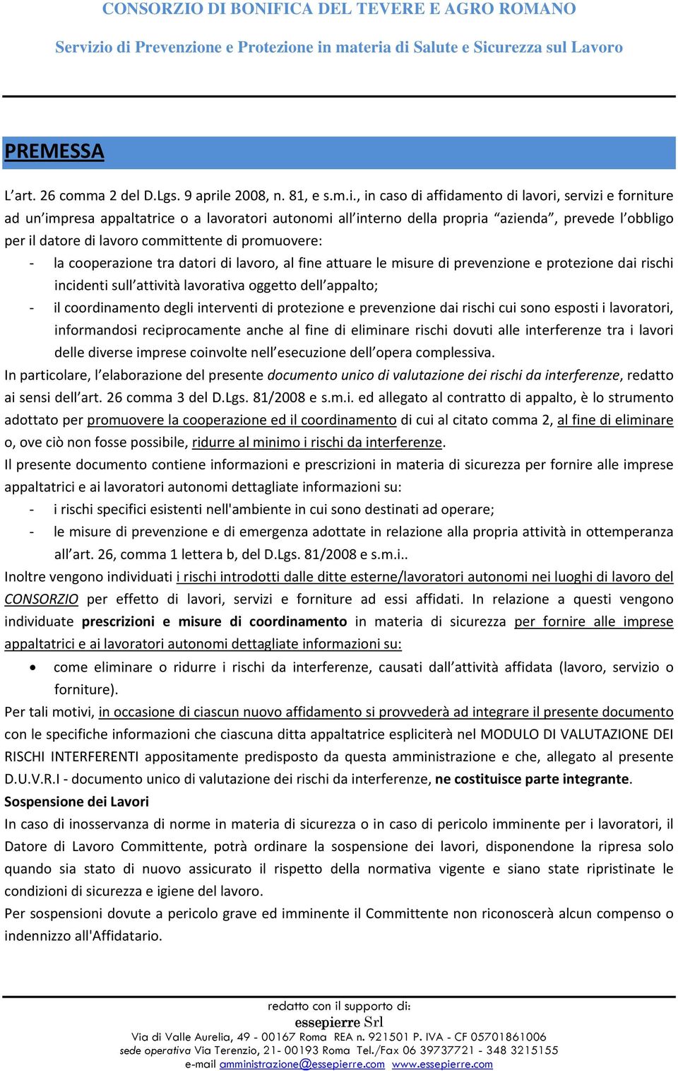 , in caso di affidamento di lavori, servizi e forniture ad un impresa appaltatrice o a lavoratori autonomi all interno della propria azienda, prevede l obbligo per il datore di lavoro committente di