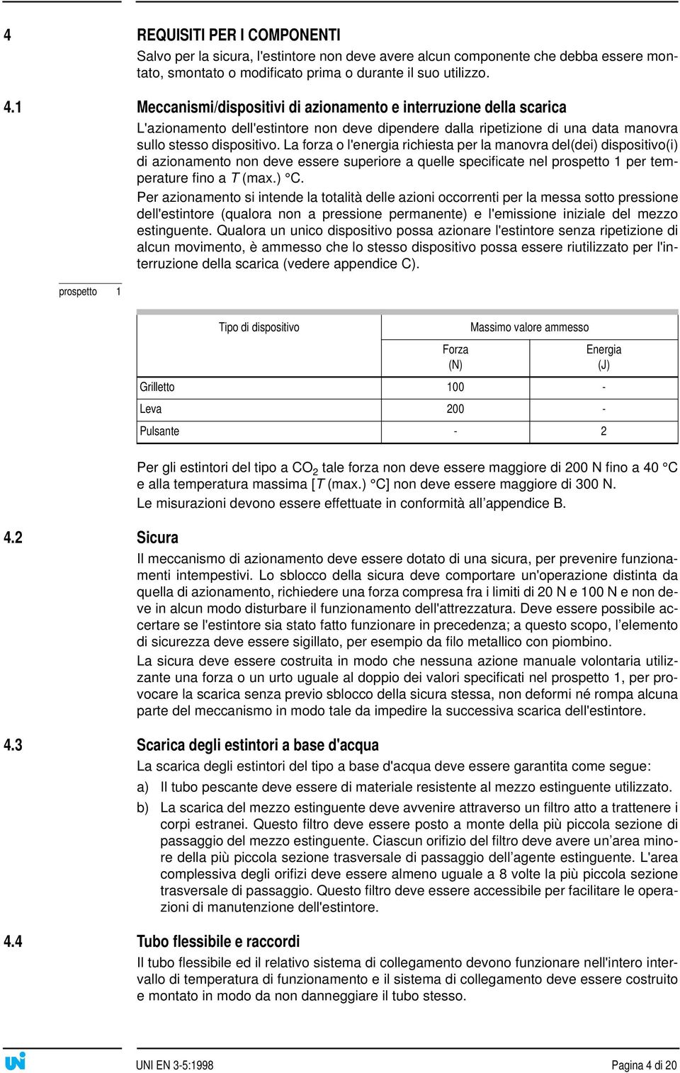 La forza o l'energia richiesta per la manovra del(dei) dispositivo(i) di azionamento non deve essere superiore a quelle specificate nel prospetto 1 per temperature fino a T (max.) C.