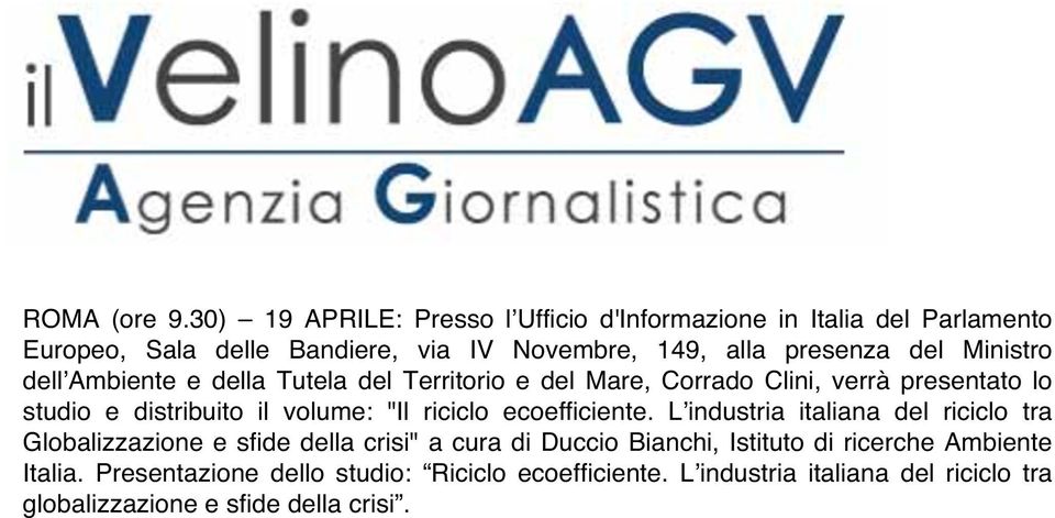 Ministro dellʼambiente e della Tutela del Territorio e del Mare, Corrado Clini, verrà presentato lo studio e distribuito il volume: "Il riciclo