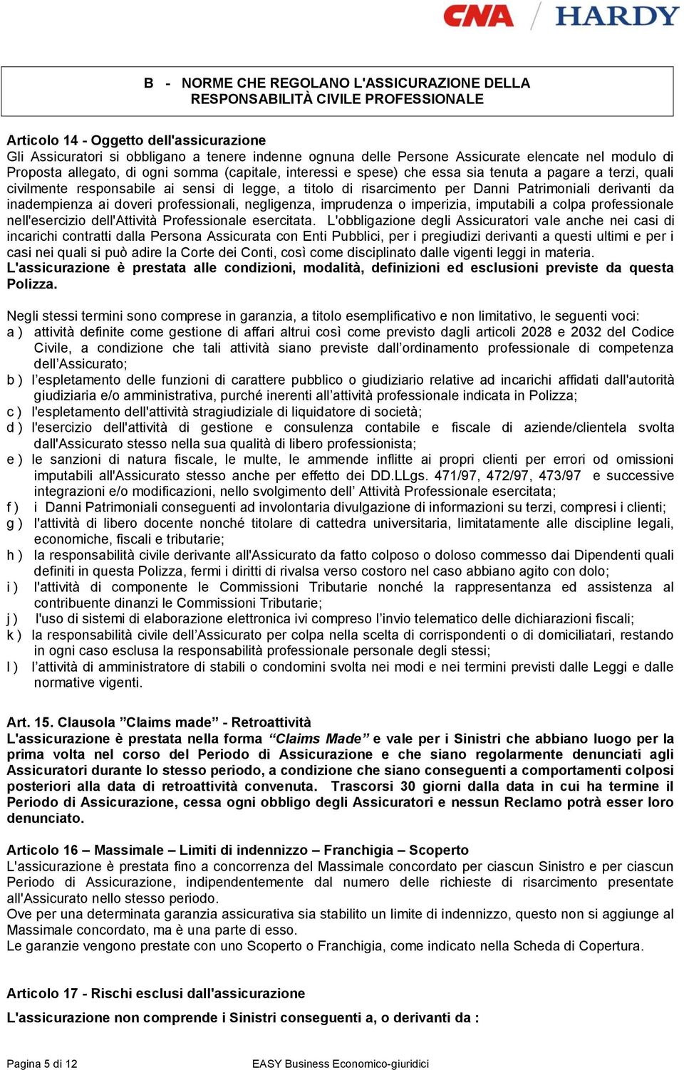 risarcimento per Danni Patrimoniali derivanti da inadempienza ai doveri professionali, negligenza, imprudenza o imperizia, imputabili a colpa professionale nell'esercizio dell'attività Professionale