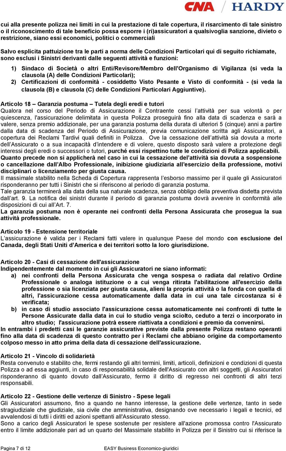 Sinistri derivanti dalle seguenti attività e funzioni: 1) Sindaco di Società o altri Enti/Revisore/Membro dell'organismo di Vigilanza (si veda la clausola (A) delle Condizioni Particolari); 2)