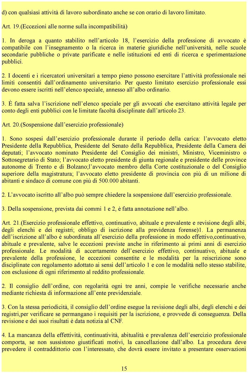 pubbliche o private parificate e nelle istituzioni ed enti di ricerca e sperimentazione pubblici. 2.