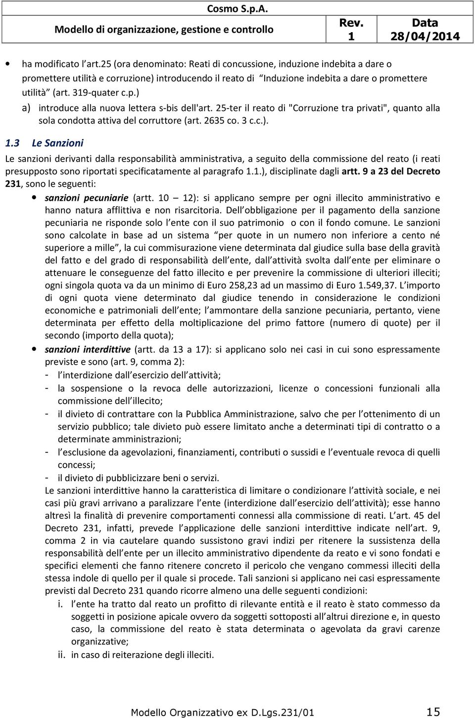 25-ter il reato di "Corruzione tra privati", quanto alla sola condotta attiva del corruttore (art. 2635 co. 3 c.c.).