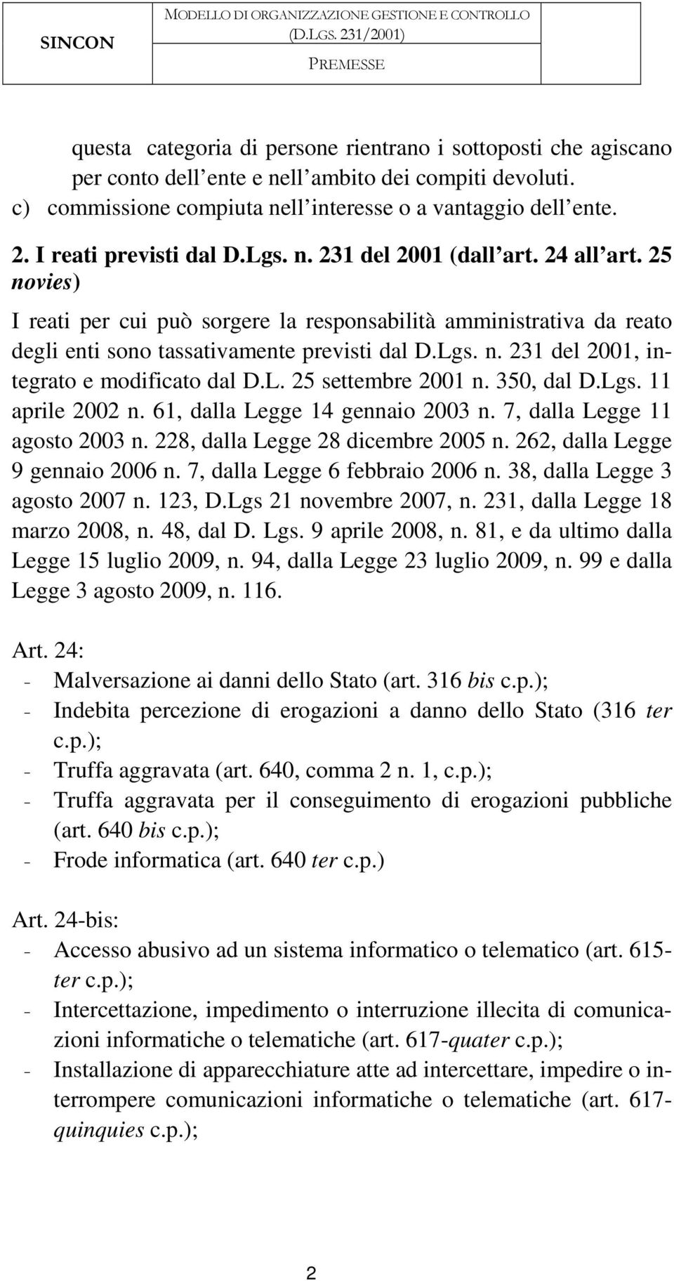 L. 25 settembre 2001 n. 350, dal D.Lgs. 11 aprile 2002 n. 61, dalla Legge 14 gennaio 2003 n. 7, dalla Legge 11 agosto 2003 n. 228, dalla Legge 28 dicembre 2005 n. 262, dalla Legge 9 gennaio 2006 n.