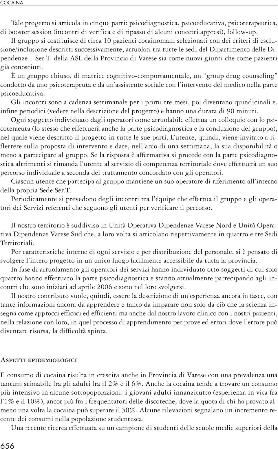 Ser.T. della ASL della Provincia di Varese sia come nuovi giunti che come pazienti già conosciuti.