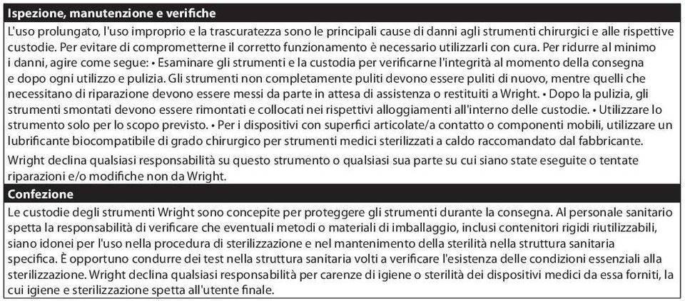 Per ridurre al minimo i danni, agire come segue: Esaminare gli strumenti e la custodia per verificarne l'integrità al momento della consegna e dopo ogni utilizzo e pulizia.