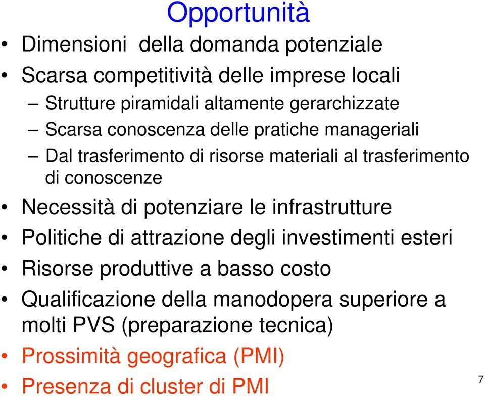 conoscenze Necessità di potenziare le infrastrutture Politiche di attrazione degli investimenti esteri Risorse produttive a