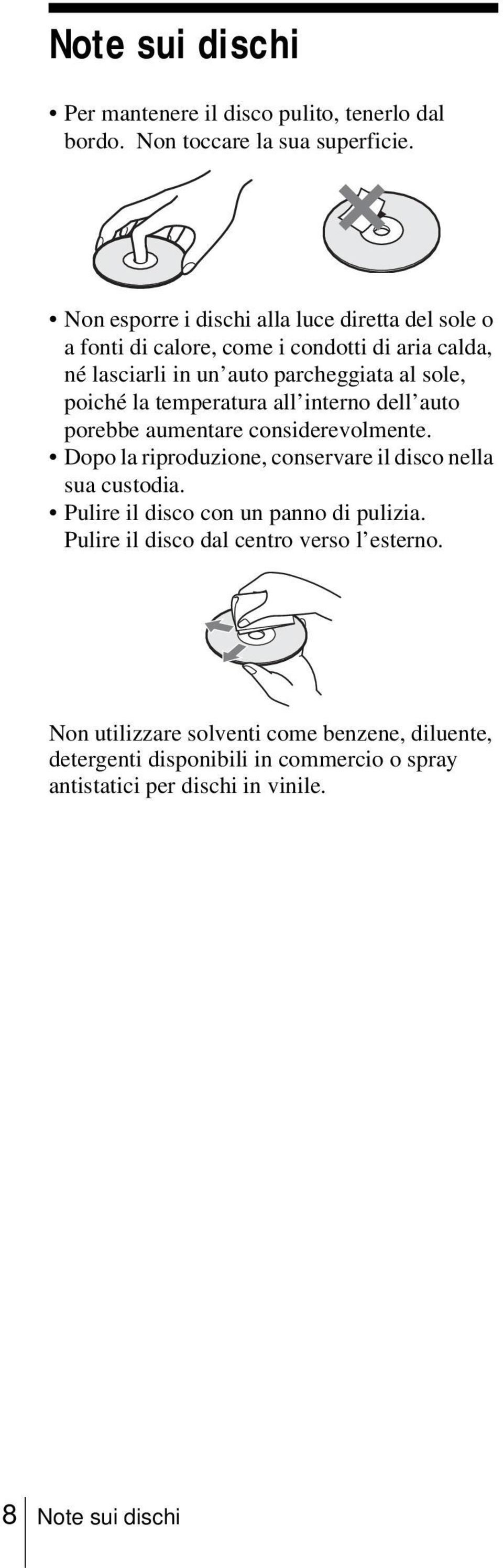 la temperatura all interno dell auto porebbe aumentare considerevolmente. Dopo la riproduzione, conservare il disco nella sua custodia.