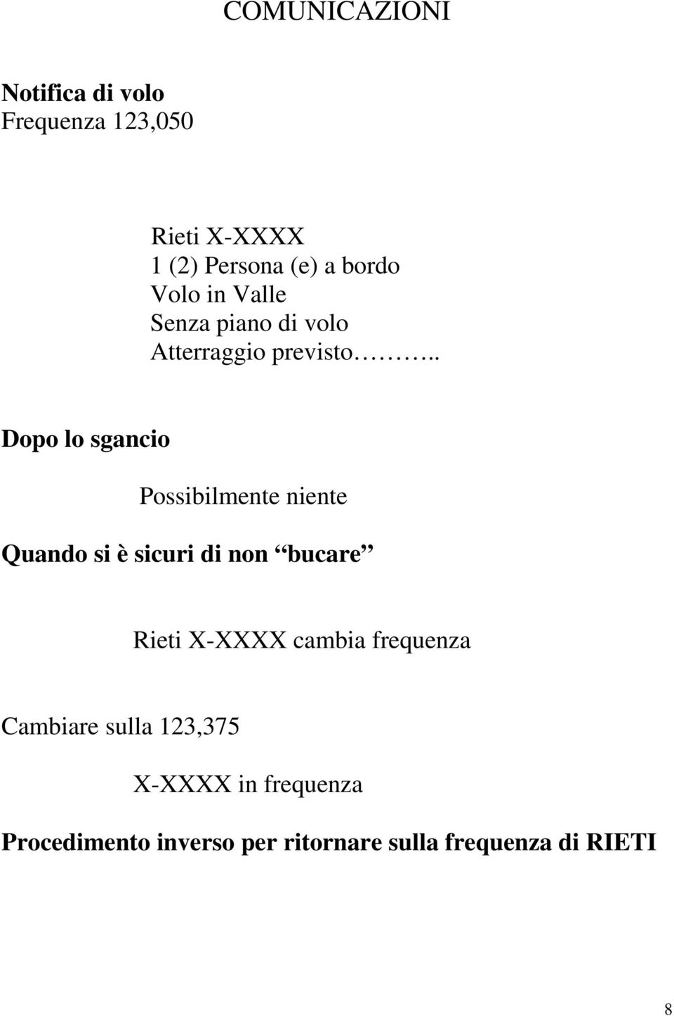 . Dopo lo sgancio Possibilmente niente Quando si è sicuri di non bucare Rieti X-XXXX