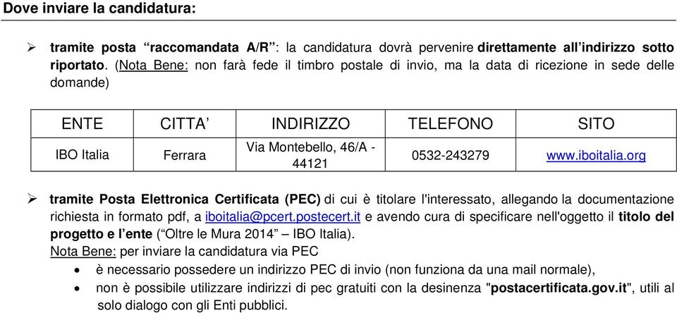 iboitalia.org tramite Posta Elettronica Certificata (PEC) di cui è titolare l'interessato, allegando la documentazione richiesta in formato pdf, a iboitalia@pcert.postecert.