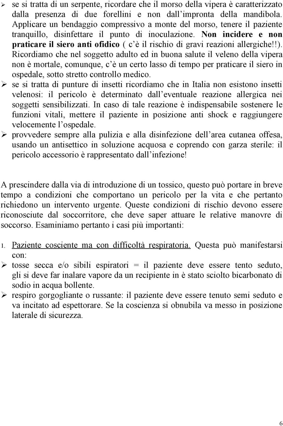 Non incidere e non praticare il siero anti ofidico ( c è il rischio di gravi reazioni allergiche!!).