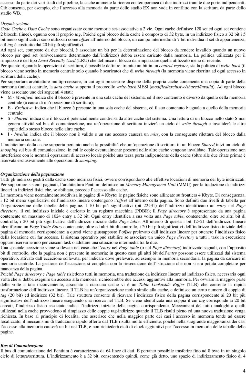 Organizzazione Code Cache e Data Cache sono organizzate come memorie set-associative a 2 vie. Ogni cache definisce 128 set ed ogni set contiene 2 blocchi (linee), ognuno con il proprio tag.