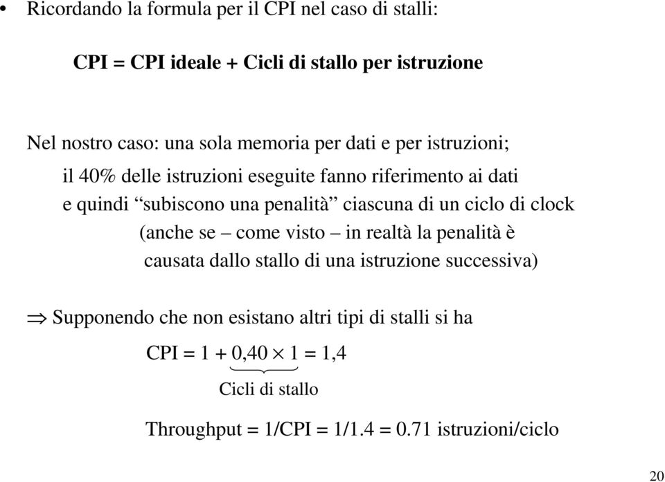 ciascuna di un ciclo di clock (anche se come visto in realtà la penalità è causata dallo stallo di una istruzione successiva)