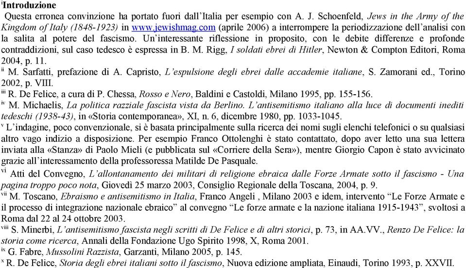 Un interessante riflessione in proposito, con le debite differenze e profonde contraddizioni, sul caso tedesco è espressa in B. M.