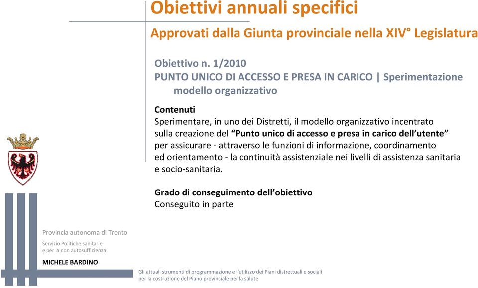 modello organizzativo incentrato sulla creazione del Punto unico di accesso e presa in carico dell utente per assicurare attraverso le