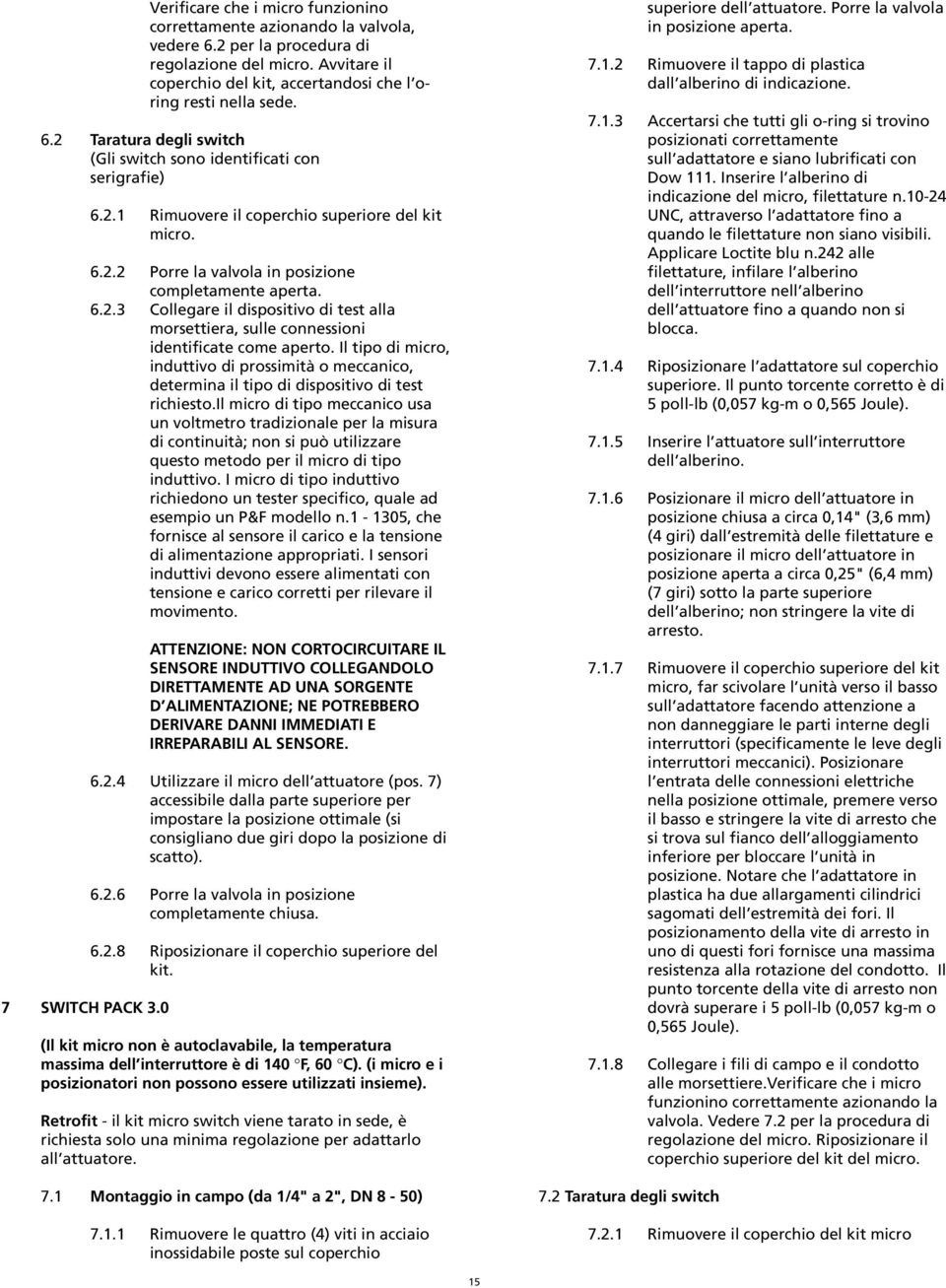 Il tipo di micro, induttivo di prossimità o meccanico, determina il tipo di dispositivo di test richiesto.