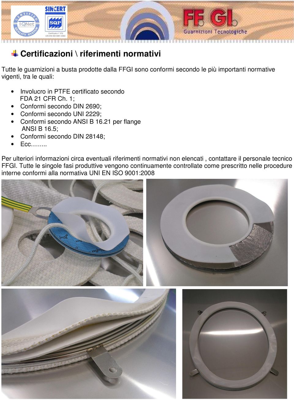 21 per flange ANSI B 16.5; Conformi secondo DIN 28148; Ecc.