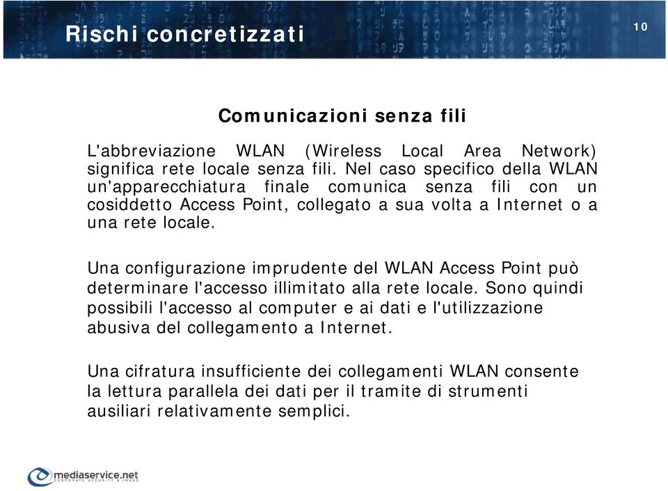 Una configurazione imprudente del WLAN Access Point può determinare l'accesso illimitato alla rete locale.