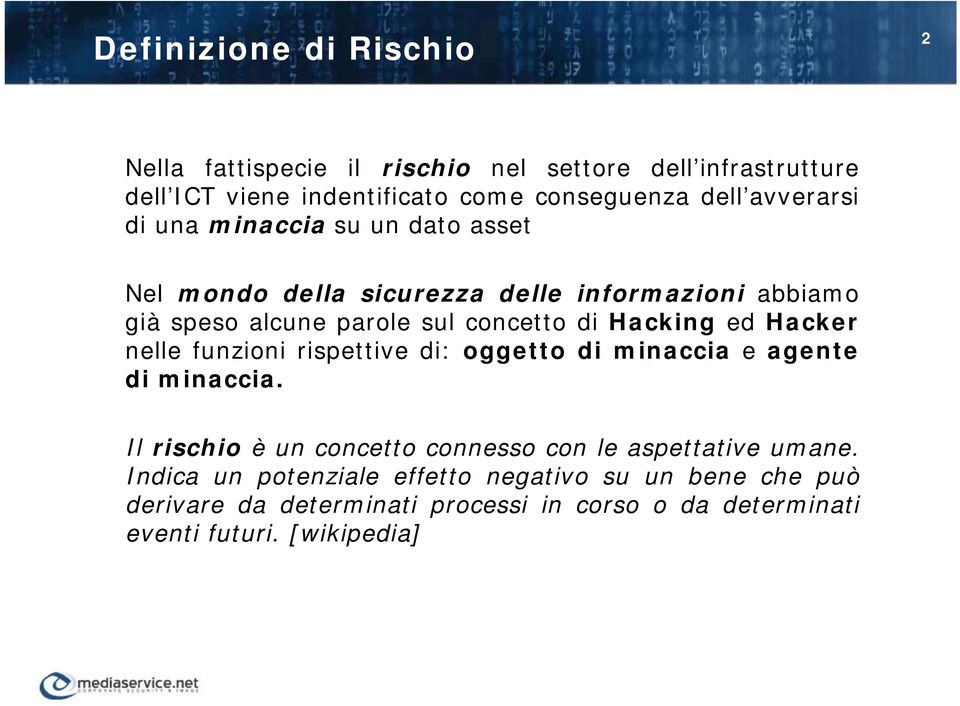 Hacking ed Hacker nelle funzioni rispettive di: oggetto di minaccia e agente di minaccia.