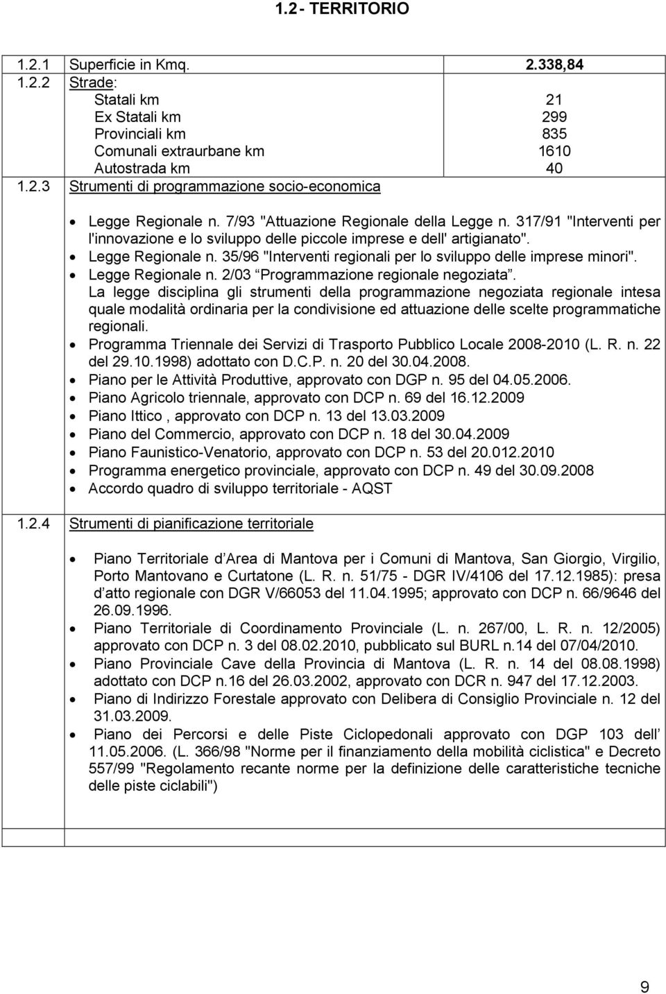 35/96 "Interventi regionali per lo sviluppo delle imprese minori". Legge Regionale n. 2/03 Programmazione regionale negoziata.